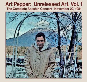 Art Pepper - Unreleased Art, Vol. 1: Complete Abashiri Concert 11 22 81 - 2CD For Discount